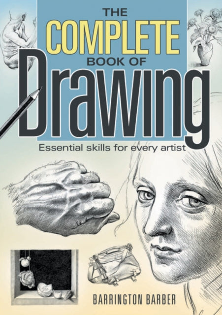 Complete Book of Drawing, Essential Skills for Every Artist