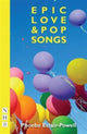 Book cover of: Epic Love and Pop Songs. By: Phoebe Eclair-Powell