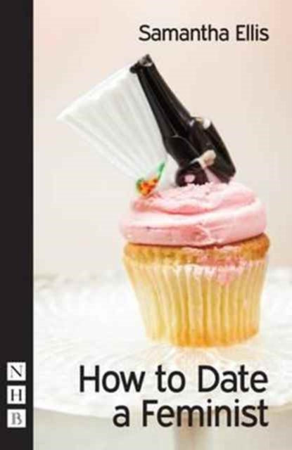 Book cover of: How to Date a Feminist. By: Samantha Ellis