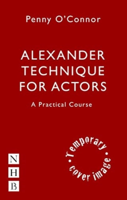 Book cover of: Alexander Technique for Actors: A Practical Course. By: Penny O'Connor