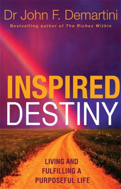 Book cover of: Inspired Destiny. By: John F. Demartini