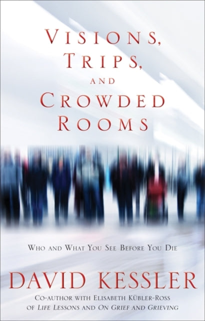 Book cover of: Visions, Trips And Crowded Rooms. By: David Kessler