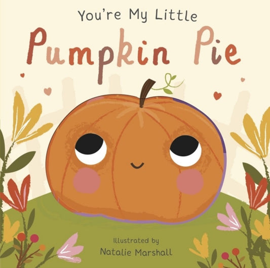 Book cover of: You're My Little Pumpkin Pie. By: Nicola Edwards