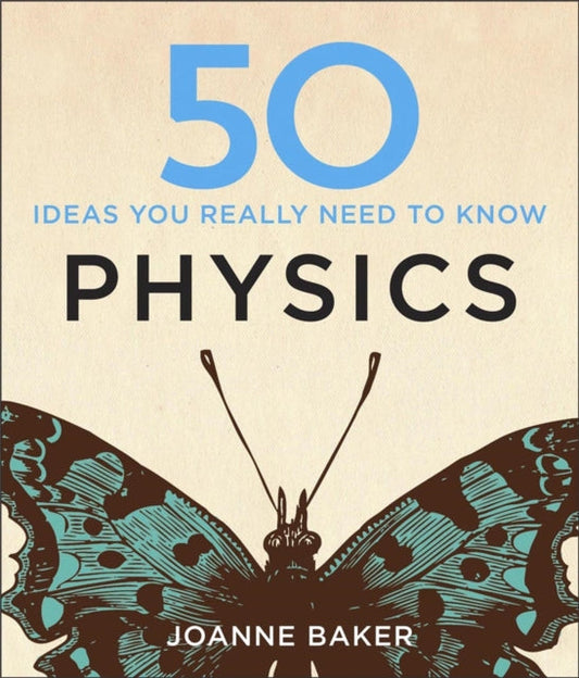 Book cover of: 50 Physics Ideas You Really Need to Know. By: Joanne Baker