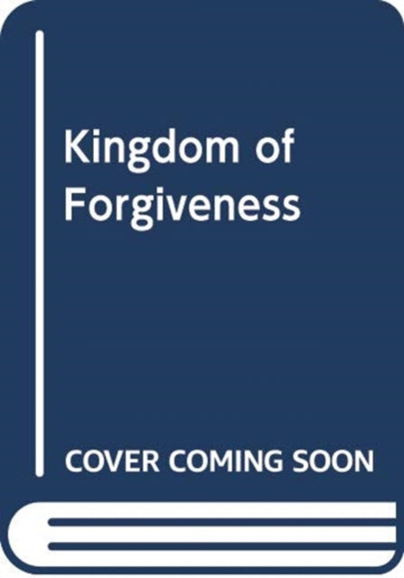 Book cover of: KINGDOM OF FORGIVENESS