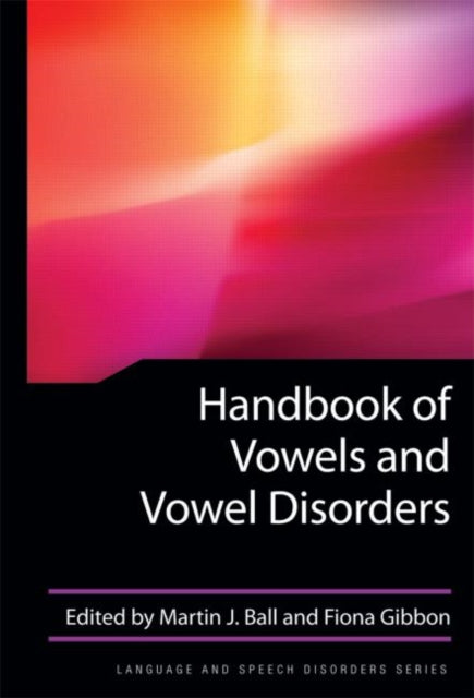 Book cover of: Handbook of Vowels and Vowel Disorders. By: Martin J. Ball