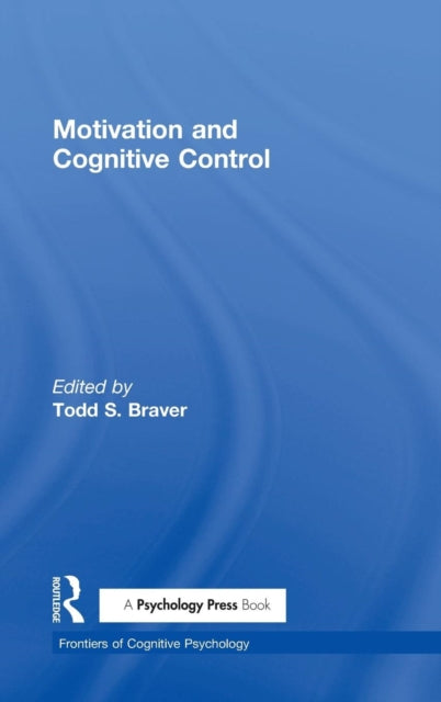 Book cover of: Motivation and Cognitive Control. By: Todd S. Braver