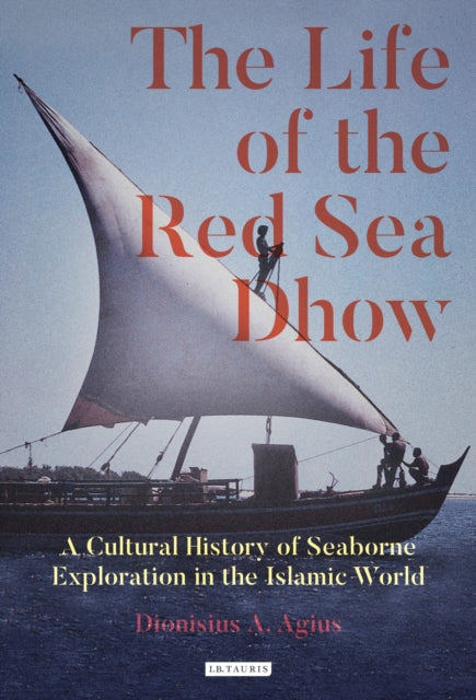 Book cover of: Life of the Red Sea Dhow. By: Dionisius A. Agius