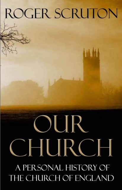 Book cover of: Our Church. By: Roger Scruton