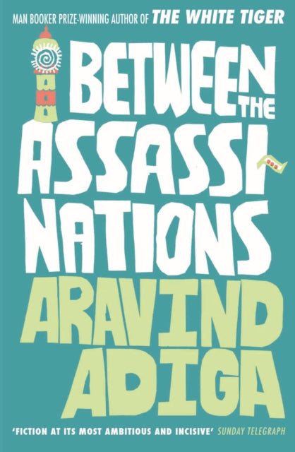 Book cover of: Between the Assassinations. By: Aravind Adiga