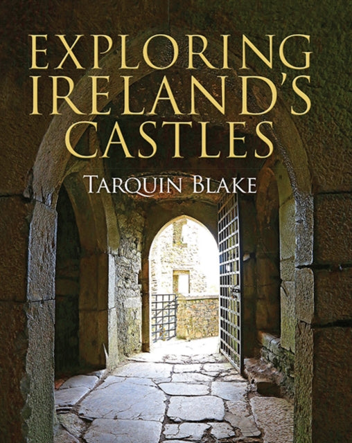Book cover of: Exploring Ireland's Castles. By: Tarquin Blake
