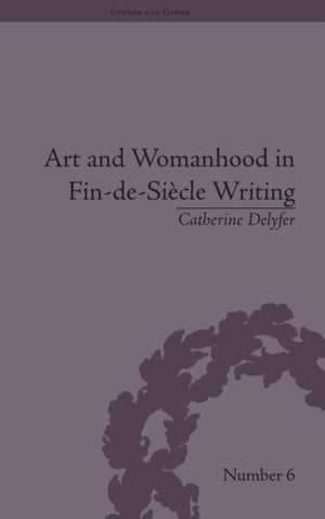 Art and Womanhood in Fin-de-Siecle Writing