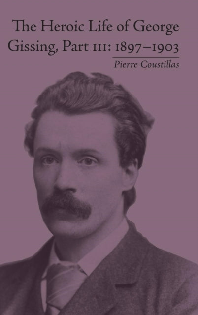 Book cover of: Heroic Life of George Gissing, Part III. By: Pierre Coustillas