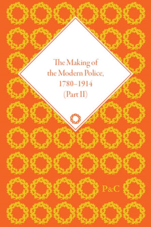 Making of the Modern Police, 1780–1914, Part II