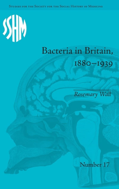Book cover of: Bacteria in Britain, 1880–1939. By: Rosemary Wall