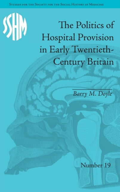 Book cover of: Politics of Hospital Provision in Early Twentieth-Century Britain. By: Barry M. Doyle