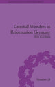 Book cover of: Celestial Wonders in Reformation Germany. By: Ken Kurihara