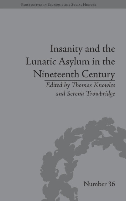 Book cover of: Insanity and the Lunatic Asylum in the Nineteenth Century. By: Thomas Knowles