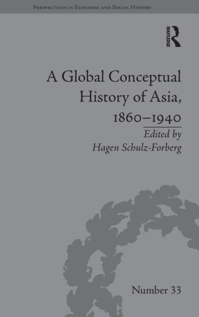 Book cover of: Global Conceptual History of Asia, 1860–1940. By: Hagen Schulz-Forberg