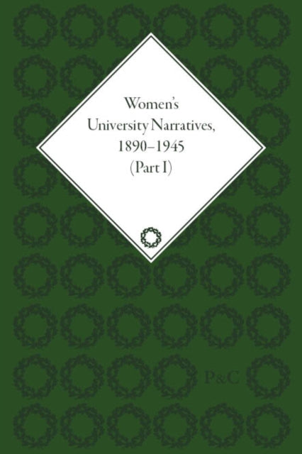 Book cover of: Women's University Narratives, 1890–1945, Part I. By: Anna Bogen