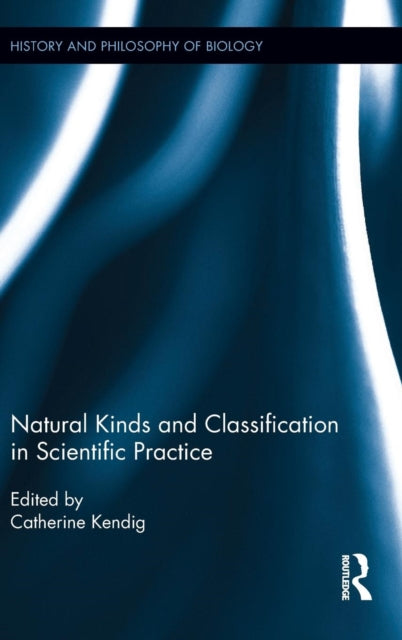 Book cover of: Natural Kinds and Classification in Scientific Practice. By: Catherine Kendig