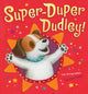 Book cover of: Super-Duper Dudley!. By: Sue Mongredien