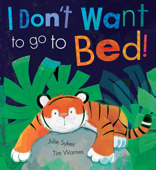 Book cover of: I Don't Want to Go to Bed!. By: Julie Sykes