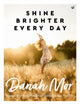 Book cover of: Shine Brighter, Every Day. By: Danah Mor