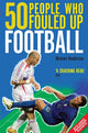 Book cover of: 50 People Who Fouled Up Football
