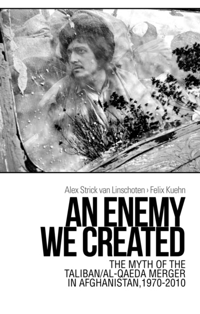 Book cover of: Enemy We Created. By: Alex Strick van Linschoten