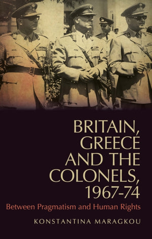 Britain, Greece and the Colonels, 1967-74