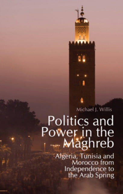 Book cover of: Politics and Power in the Maghreb. By: Michael J. Willis