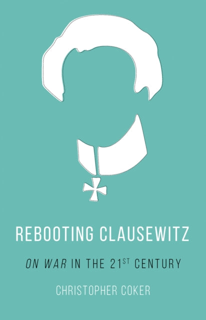 Book cover of: Rebooting Clausewitz. By: Christopher Coker
