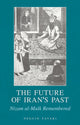 Book cover of: Future of Iran's Past. By: Neguin Yavari