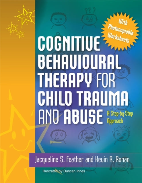 Book cover of: Cognitive Behavioural Therapy for Child Trauma and Abuse. By: Jacqueline S. Feather
