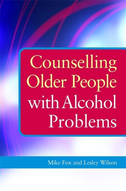 Book cover of: Counselling Older People with Alcohol Problems. By: Mike Fox