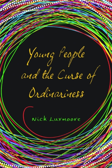 Book cover of: Young People and the Curse of Ordinariness. By: Nick Luxmoore