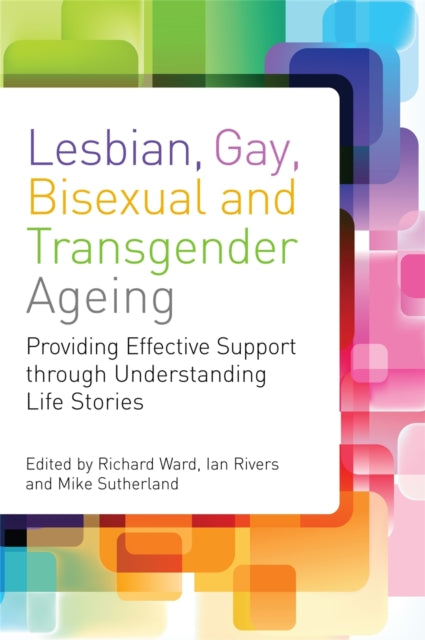 Book cover of: Lesbian, Gay, Bisexual and Transgender Ageing. By: Richard Ward