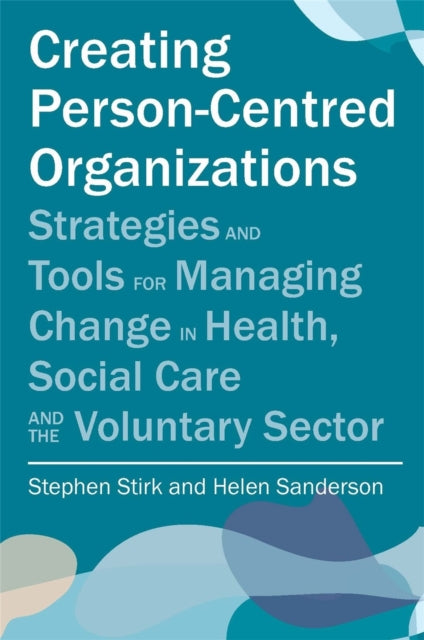 Book cover of: Creating Person-Centred Organisations. By: Stephen Stirk