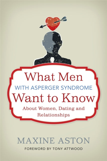 Book cover of: What Men with Asperger Syndrome Want to Know About Women, Dating and Relationships. By: Maxine C. Aston