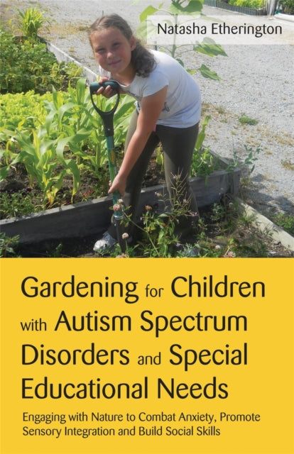 Book cover of: Gardening for Children with Autism Spectrum Disorders and Special Educational Needs. By: Natasha Etherington
