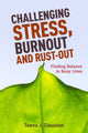 Book cover of: Challenging Stress, Burnout and Rust-Out. By: Teena J. Clouston