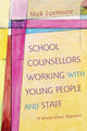 Book cover of: School Counsellors Working with Young People and Staff