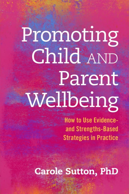 Book cover of: Promoting Child and Parent Wellbeing. By: Carole Sutton