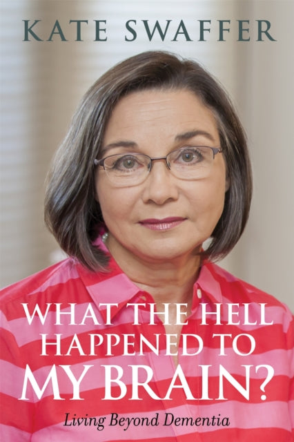 Book cover of: What the hell happened to my brain?. By: Kate Swaffer