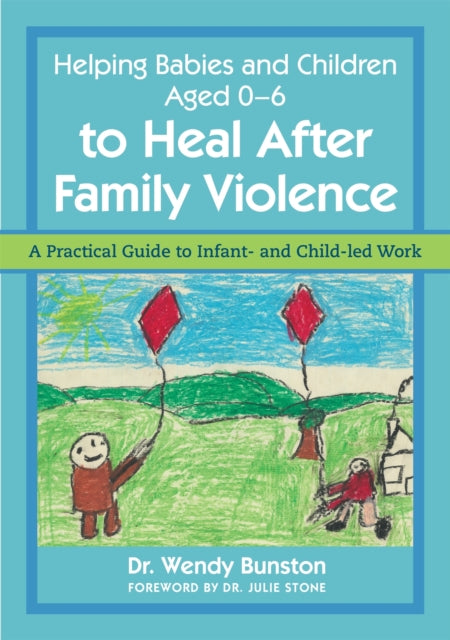 Book cover of: Helping Babies and Children Aged 0-6 to Heal After Family Violence. By: Wendy Bunston
