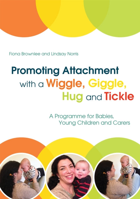 Book cover of: Promoting Attachment With a Wiggle, Giggle, Hug and Tickle. By: Fiona Brownlee