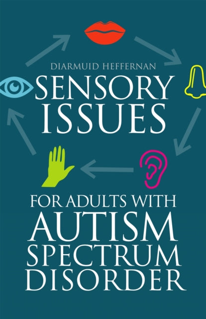 Book cover of: Sensory Issues for Adults with Autism Spectrum Disorder. By: Diarmuid Heffernan