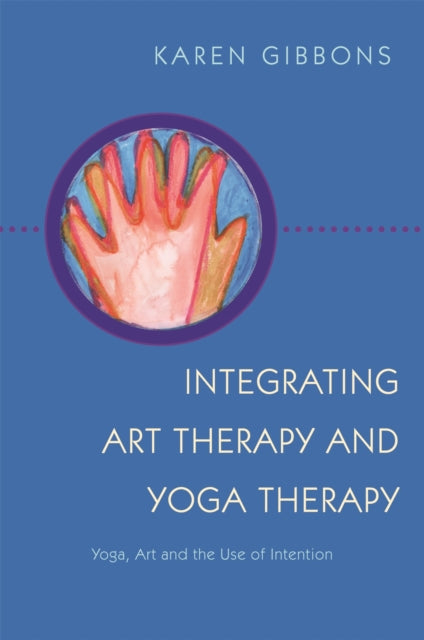 Book cover of: Integrating Art Therapy and Yoga Therapy. By: Karen Gibbons