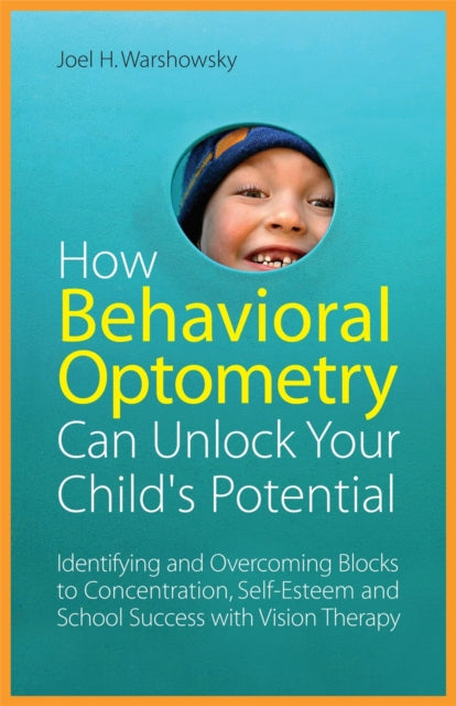Book cover of: How Behavioral Optometry Can Unlock Your Child's Potential. By: Joel H. Warshowsky